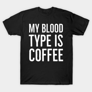 My Blood Type Is Coffee T-Shirt